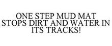 ONE STEP MUD MAT STOPS DIRT AND WATER IN ITS TRACKS!