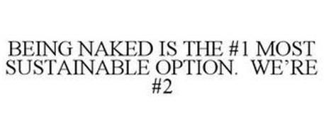 BEING NAKED IS THE #1 MOST SUSTAINABLE OPTION. WE'RE #2.