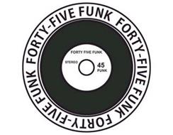 FORTY-FIVE FUNK STEREO 45 FUNK