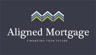 ALIGNED MORTGAGE FINANCING YOUR FUTURE