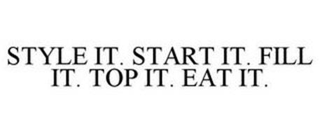 STYLE IT. START IT. FILL IT. TOP IT. EAT IT.