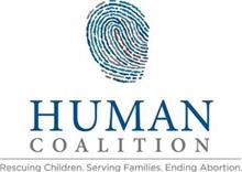 HUMAN COALITION RESCUING CHILDREN. SERVING FAMILIES. ENDING ABORTION.