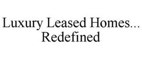 LUXURY LEASED HOMES... REDEFINED
