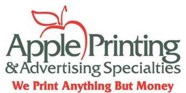 APPLE PRINTING & ADVERTISING SPECIALTIES WE PRINT ANYTHING BUT MONEY
