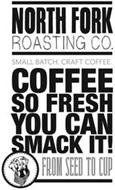 NORTH FORK ROASTING CO. SMALL BATCH. CRAFT COFFEE. COFFEE SO FRESH YOU CAN SMACK IT! FROM SEED TO CUP