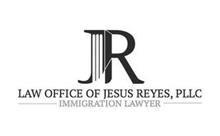 JR LAW OFFICE OF JESUS REYES, PLLC IMMIGRATION LAWYER