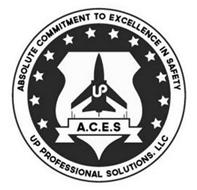 ABSOLUTE COMMITMENT TO EXCELLENCE IN SAFETY UP PROFESSIONAL SOLUTIONS, LLC UP A.C.E.S.