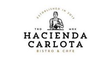 ESTABLISHED IN 2017 TRD MRK HACIENDA CARLOTA BISTRO & CAFE