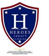 H HEROES LEGACY PLANNING ESTATE PLANNING FOR FIRST RESPONDERS & MILITARY THE PROTECTION OF OTHERS IN YOUR PRIORITY. YOUR PROTECTION IS OURS.