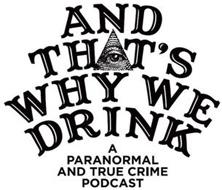 AND THAT'S WHY WE DRINK A PARANORMAL AND TRUE CRIME PODCAST