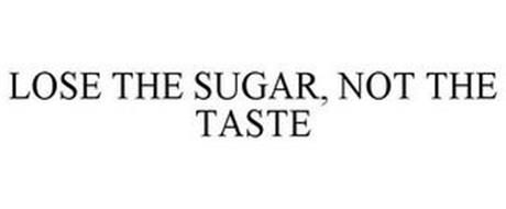 LOSE THE SUGAR, NOT THE TASTE