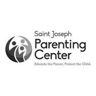 SAINT JOSEPH PARENTING CENTER EDUCATE THE PARENT. PROTECT THE CHILD.