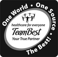 ONE WORLD ONE SOURCE THE BEST! HEALTHCARE FOR EVERYONE TEAMBEST YOUR TRUE PARTNER