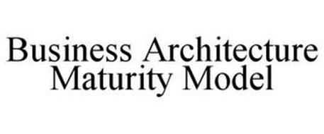 BUSINESS ARCHITECTURE MATURITY MODEL