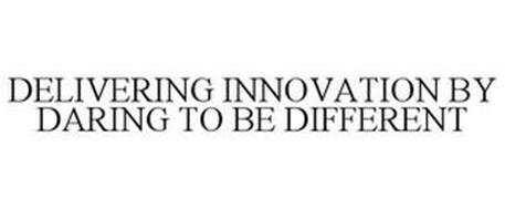 DELIVERING INNOVATION BY DARING TO BE DIFFERENT
