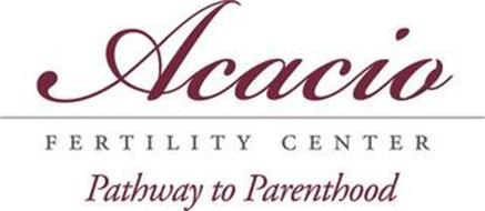 ACACIO FERTILITY CENTER PATHWAY TO PARENTHOOD