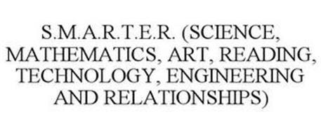 S.M.A.R.T.E.R. (SCIENCE, MATHEMATICS, ART, READING, TECHNOLOGY, ENGINEERING AND RELATIONSHIPS)