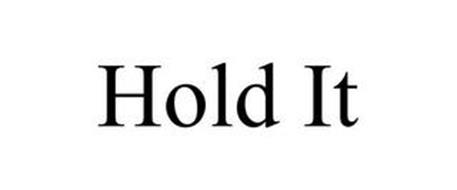 HOLD IT