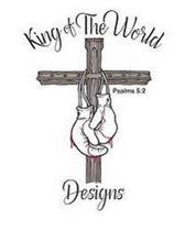 KING OF THE WORLD DESIGNS PSALMS 5:2
