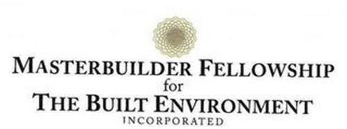 MASTERBUILDER FELLOWSHIP FOR THE BUILT ENVIRONMENT INCORPORATED