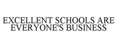 EXCELLENT SCHOOLS ARE EVERYONE'S BUSINESS
