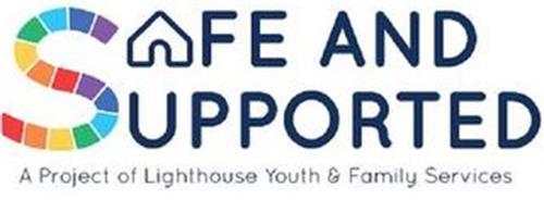 SAFE AND SUPPORTED A PROJECT OF LIGHTHOUSE YOUTH & FAMILY SERVICES