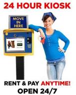 24 HOUR KIOSK RENT & PAY ANYTIME! OPEN 24/7