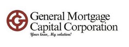 G GENERAL MORTGAGE CAPITAL CORPORATION YOUR LOAN, MY SOLUTION!