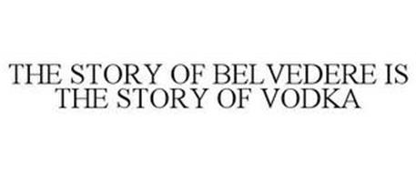 THE STORY OF BELVEDERE IS THE STORY OF VODKA