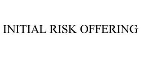 INITIAL RISK OFFERING