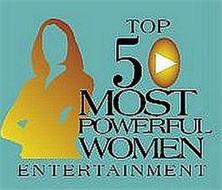 TOP 50 MOST POWERFUL WOMEN ENTERTAINMENT