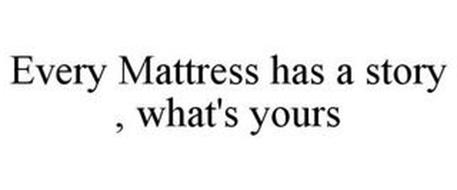 EVERY MATTRESS HAS A STORY WHAT'S YOURS?