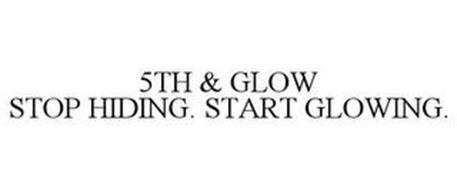 5TH & GLOW STOP HIDING - START GLOWING