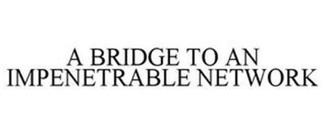 A BRIDGE TO AN IMPENETRABLE NETWORK