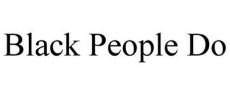 BLACK PEOPLE DO