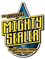 THE ORIGINAL MIGHTY SEALER THE #1 FLEXIBLE RUBBER COATING SEALANT!