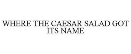 WHERE THE CAESAR SALAD GOT ITS NAME