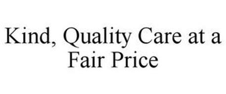 KIND, QUALITY CARE AT A FAIR PRICE