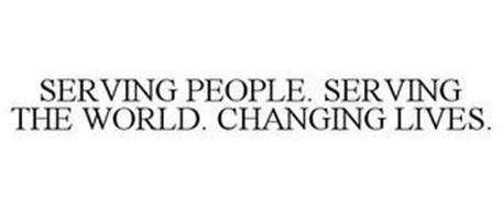 SERVING PEOPLE. SERVING THE WORLD. CHANGING LIVES.