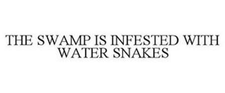 THE SWAMP IS INFESTED WITH WATER SNAKES