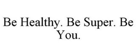 BE HEALTHY. BE SUPER. BE YOU.