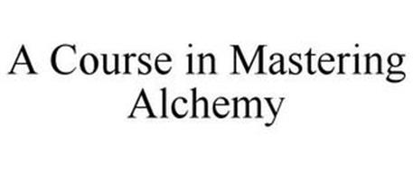 A COURSE IN MASTERING ALCHEMY