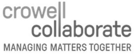 CROWELL COLLABORATE MANAGING MATTERS TOGETHER