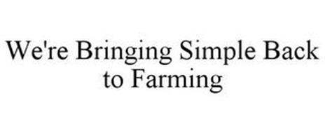 WE'RE BRINGING SIMPLE BACK TO FARMING