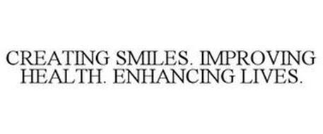 CREATING SMILES. IMPROVING HEALTH. ENHANCING LIVES.