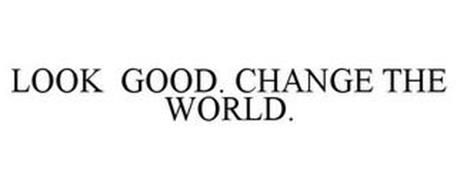 LOOK GOOD. CHANGE THE WORLD.