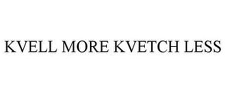 KVELL MORE KVETCH LESS