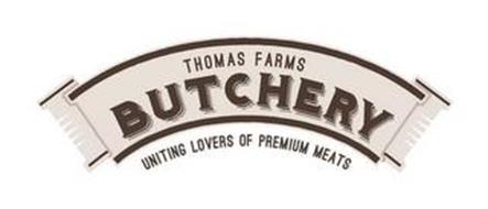 THOMAS FARMS BUTCHERY UNITING LOVERS OF PREMIUM MEATS