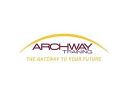 ARCHWAY TRAINING THE GATEWAY TO YOUR FUTURE