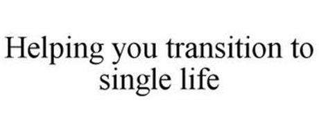 HELPING YOU TRANSITION TO SINGLE LIFE